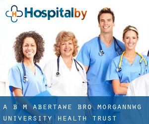 A B M Abertawe Bro Morgannwg University Health Trust (Bridgend)