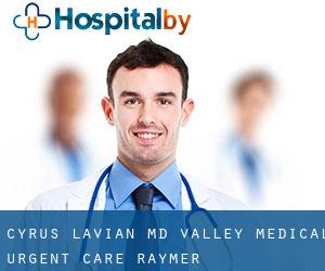 Cyrus Lavian, MD Valley Medical Urgent Care (Raymer)